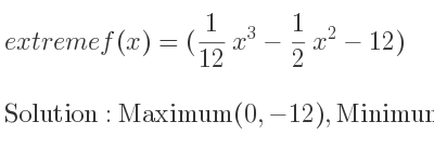 The extreme f(x)=(1/12 x^3-1/2 x^2-12) is Maximum(0,-12),Minimum(4,-44/3)